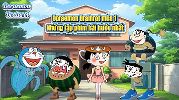 Doraemon brainrot mùa 1 những tập phim hài hước nhất