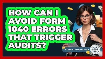 How Can I Avoid Form 1040 Errors That Trigger Audits? - Tax and Accounting Coach