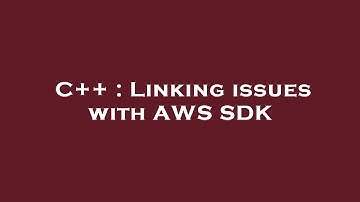 C++ : Linking issues with AWS SDK