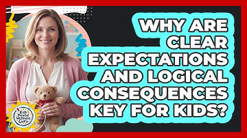 Why Are Clear Expectations And Logical Consequences Key For Kids? - Kids Mental Wellness Guru