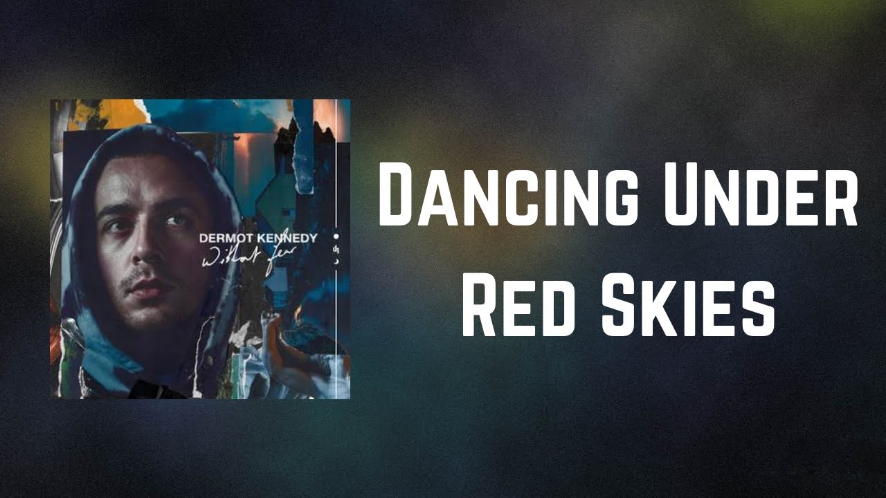 Dermot Kennedy - Dancing Under Red Skies (Lyrics)