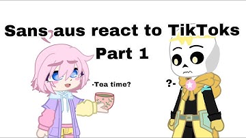 Sans aus react to random TikToks (first reaction vid pls read desc) (pt 1) 👻💗