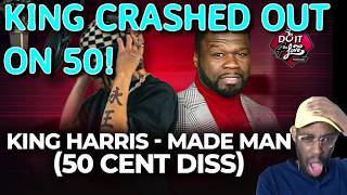 KING HARRIS CRASHED OUT ON FIF! MADE MAN 50 CENT DISS! REACTION!!!