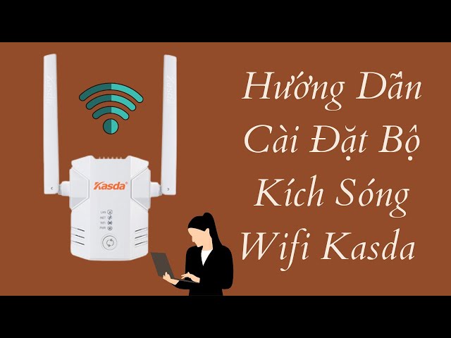Hướng Dẫn Cài Đặt Bộ Kích Sóng Wifi Kasda - ATD computer