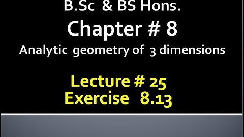 BSc & BS(HONs)CHAP 8 (ANALYTIC GEOMETRY OF 3 DIMENSION) Calculus with analytical geometry. LECTURE25