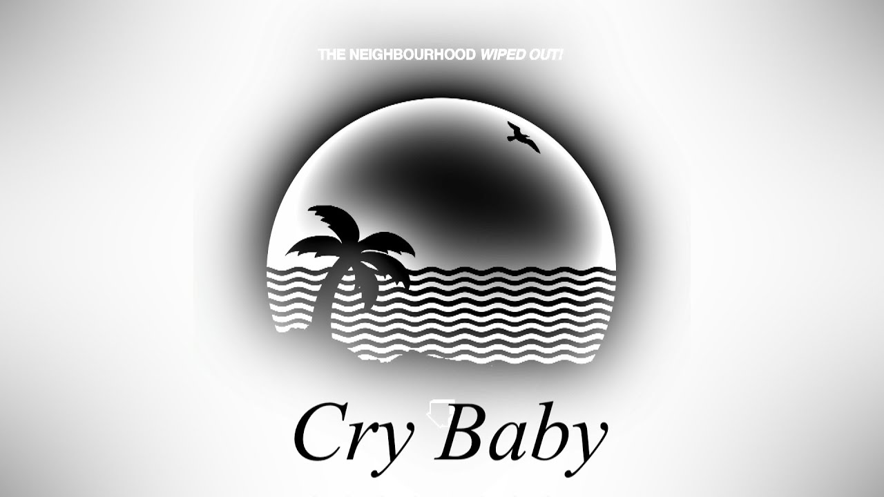 SERENITY — lyrics–onpaper: Cry Baby - The Neighbourhood