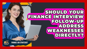 Should Your Finance Interview Follow-up Address Weaknesses Directly? - Finance Job Strategist