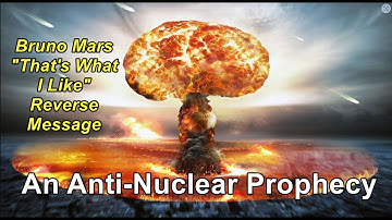 An Anti-Nuclear Prophecy and a new song reversal from Bruno Mars -That