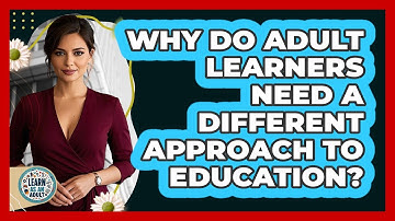 Why Do Adult Learners Need A Different Approach To Education? - Learn As An Adult