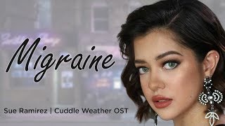 Video thumbnail of "MIGRAINE (Lyrics) Sue Ramirez - Cuddle Weather OST"