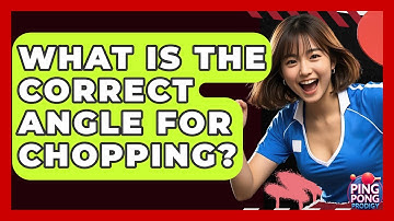 What Is The Correct Angle For Chopping? - Ping Pong Prodigy