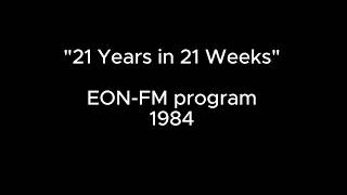 21 Years in 21 Weeks - EON FM 1984 (partial program includes radio ads)