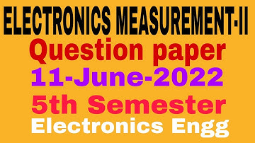 ELECTRONIC MEASUREMENT-II||Question paper(11-June-2022)||5th Semester||Electronics Engg