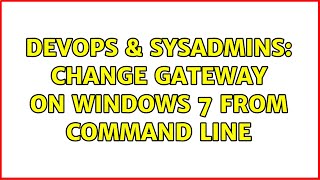 DevOps & SysAdmins: Change gateway on windows 7 from command line (4 Solutions!!) Profile
