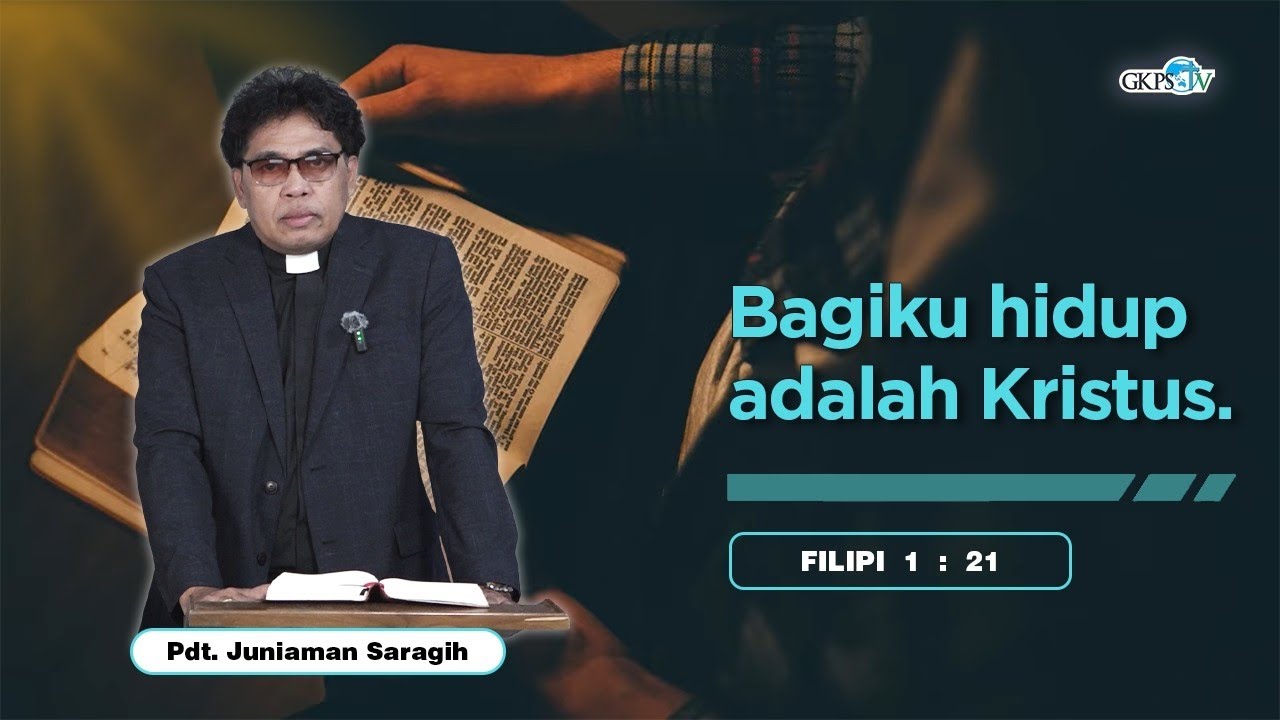 Bagiku Hidup Adalah Kristus || Pdt. Juniaman Saragih