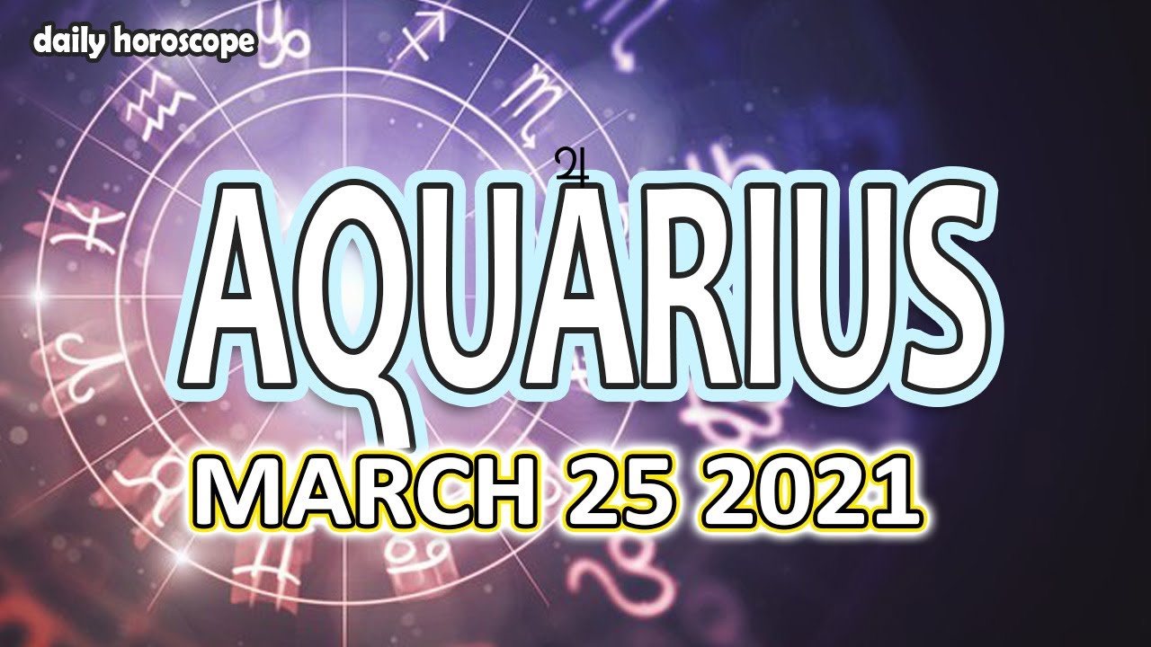 ️ Aquarius horoscope today March 25, 2021 ♒️ 🌞 YouTube