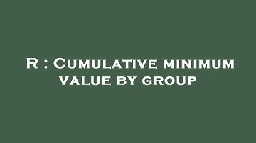 R : Cumulative minimum value by group