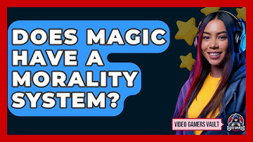 Does Magic Have A Morality System? - Video Gamers Vault