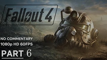 Fallout 4 – Full Gameplay Walkthrough Part 6 – No Commentary [1080p 60fps]