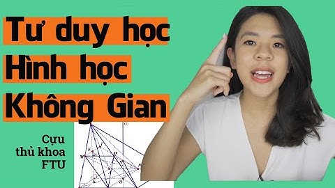 Tư duy học hình học Không Gian của mình | Tâm sự của cựu thủ khoa ĐH Ngoại Thương | Go With Mai