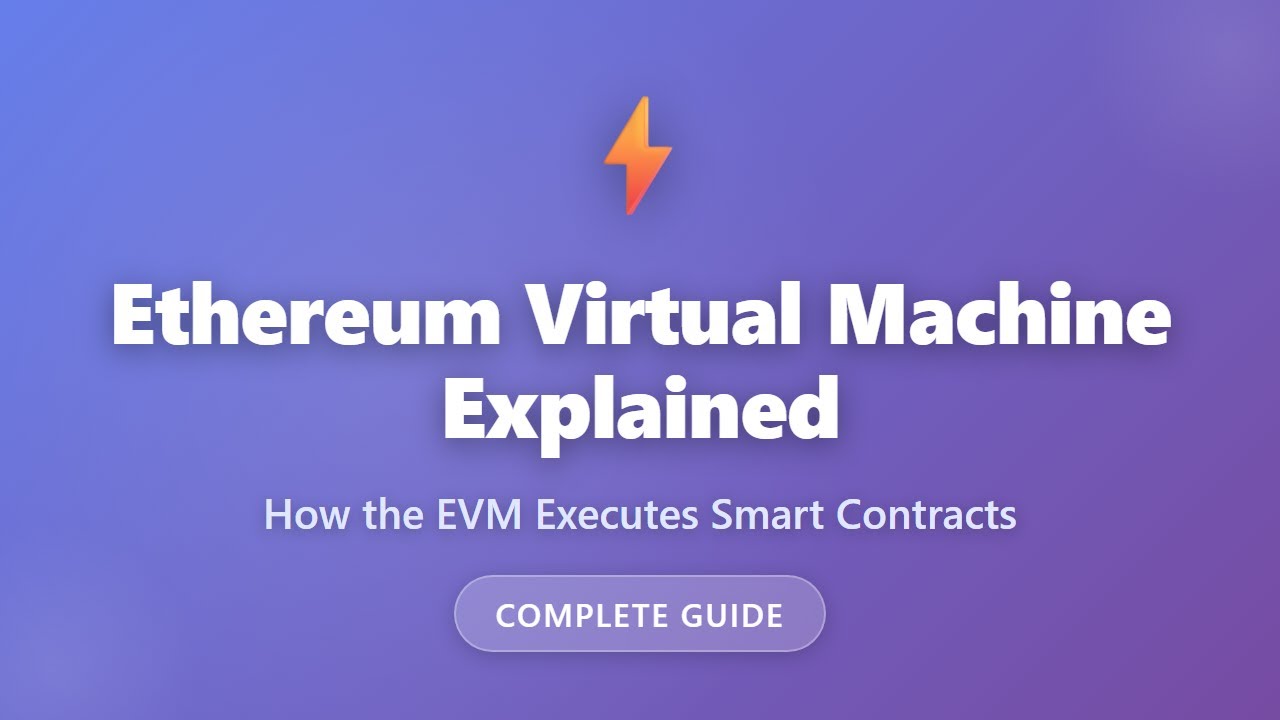 EVM Explained: How Ethereum Virtual Machine Executes Smart Contracts