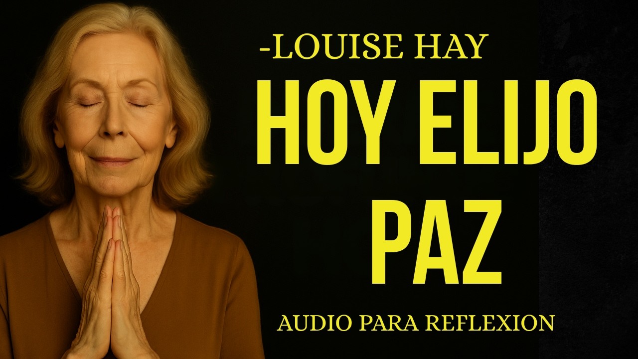 Louise Hay: HOY ELIJO PAZ Y CONFÍO EN MI CAMINO | Rutina matinal de gratitud y fe