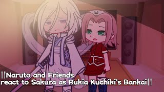 ||Naruto and Friends react to Sakura as Rukia Kuchiki's Bankai||