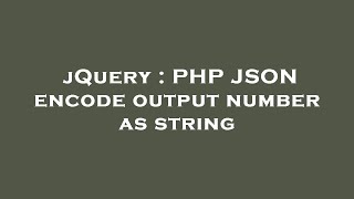 jQuery : PHP JSON encode output number as string