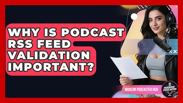 Why Is Podcast RSS Feed Validation Important? - Modern Podcaster Hub