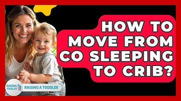 How To Move From Co Sleeping To Crib? - Raising A Toddler