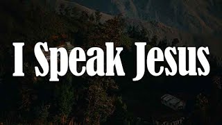 I Speak Jesus, Way Maker, Never Let Go (yrics) - Charity Gayle, Leeland