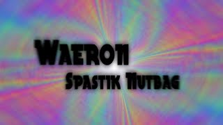 Waeron - Spastik Nutbag