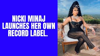 Nicki Minaj launches her own record label