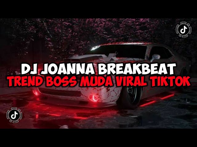 DJ JOANNA BREAKBEAT TREND BOSS MUDA JEDAG JEDUG MENGKANE VIRAL TIKTOK class=