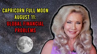 Capricorn Full Moon August 11: Global Financial Problems