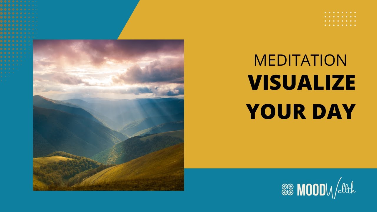 Meditation: Visualize Your Day | MoodWellth
