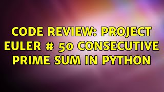 Code Review: Project Euler # 50 Consecutive prime sum in Python