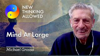 Mind At Large with Michael Grosso (4K Reboot)