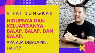 Rifat Sungkar, Hidupnya dan Keluarganya Balap, Balap, dan Balap. Apa aja Dibalapin.