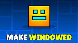 How To Make Geometry Dash Windowed 2026 - Full Guide