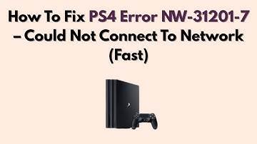 How To Fix PS4 Error NW-31201-7 – Could Not Connect To Network (Fast)