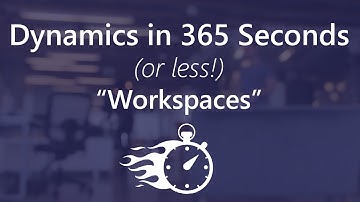 Dynamics in 365 Seconds (or less!) - Workspaces