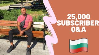 Will I Stay In Bulgaria? 25,000 Subscriber Q&A 🇧🇬