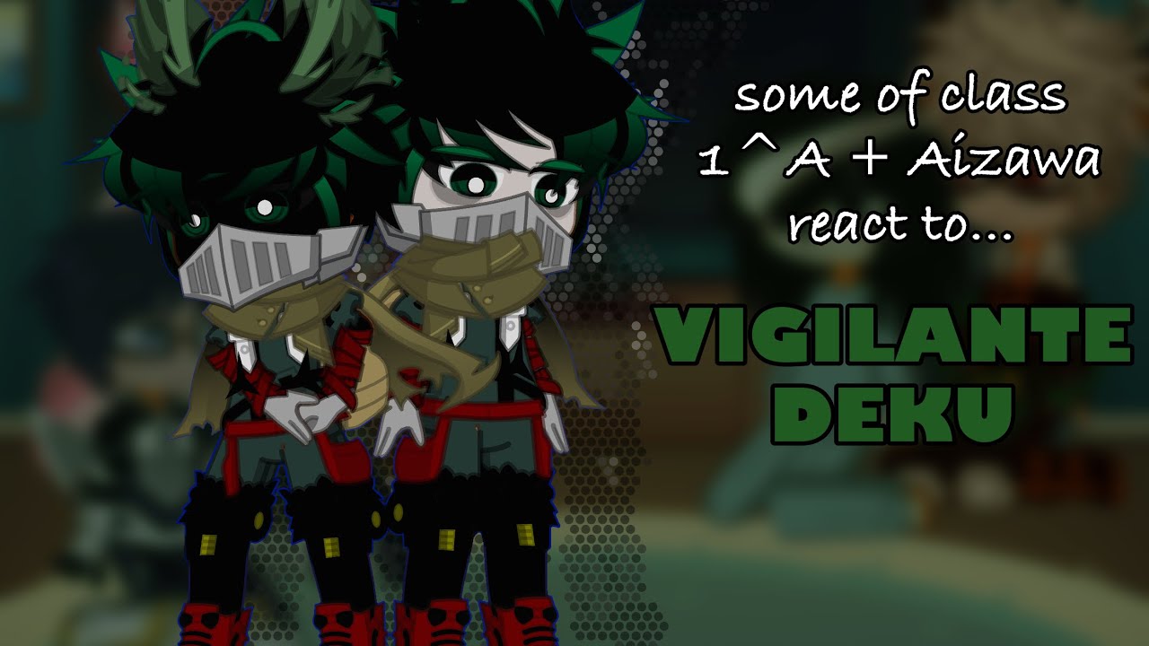 (some of) CLASS 1^A REACT TO VIGILANTE DEKU! | 2X SPEED | ANGST | READ DESC!
