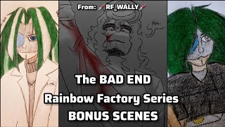 The Bad Ending Series | BONUS SCENES | Rainbow Factory AU