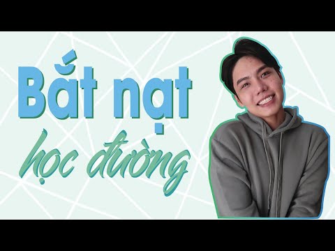 Video: Bạo Lực Học đường - Phải Làm Gì Và Làm Thế Nào để Ngăn Chặn Bắt Nạt Học đường