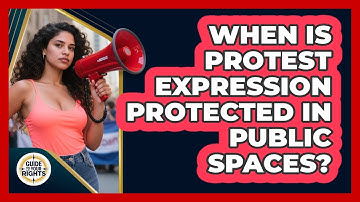 When is protest expression protected in public spaces?