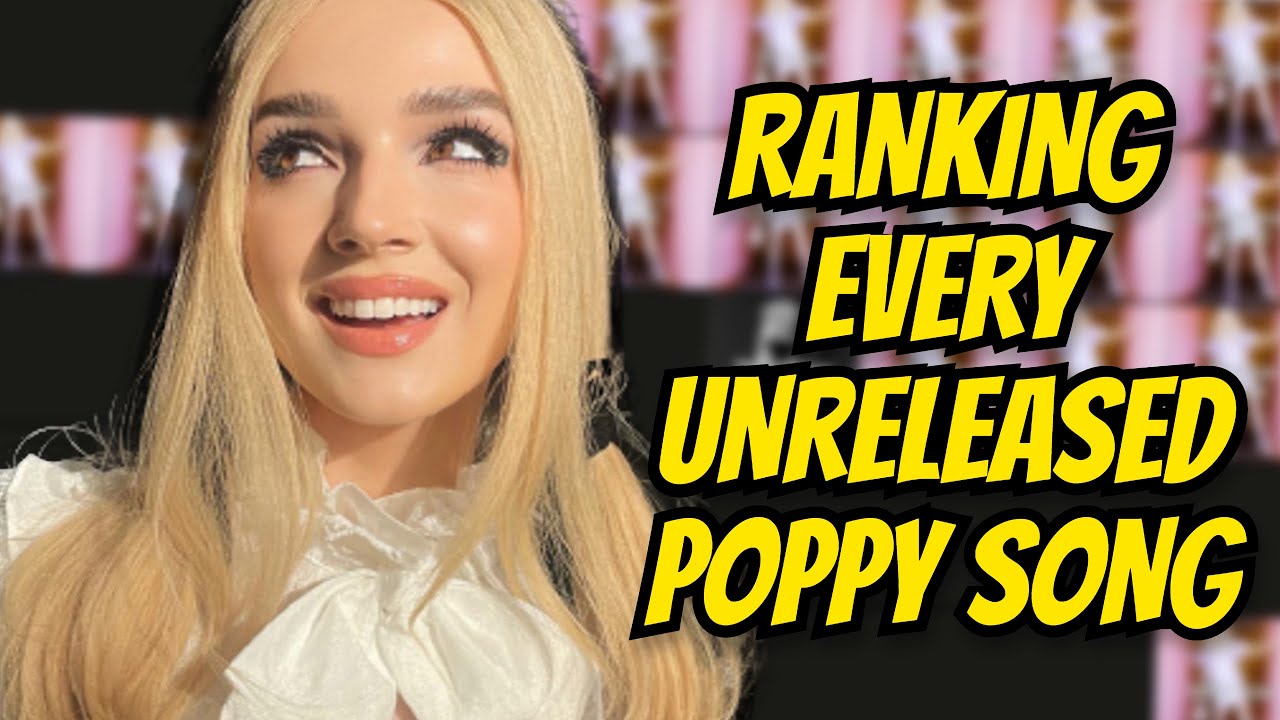 RANKING EVERY UNRELEASED POPPY SONG YouTube