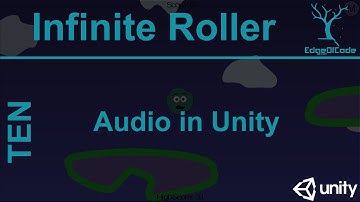 Tutorial Ten - Audio in Unity - Infinite Roller