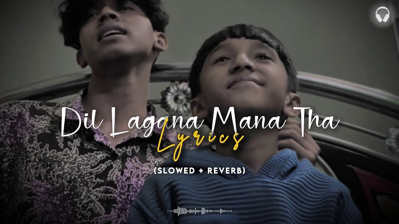 Jahan Dil Lagana I Mana Tha- LYRICS(Slowed+Reverb) Full Song | Dil LaganaManaTha